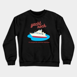 yacht rock - it's not just for summer anymore Crewneck Sweatshirt